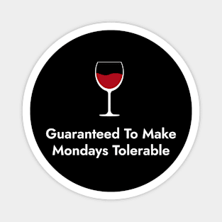 Guaranteed To Make Mondays Tolerable. - Wine Lovers Funny Magnet